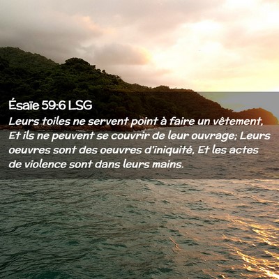Picture 02 - Ésaïe 59:6 LSG - Leurs toiles ne servent point à faire un - Bible Verse Picture
