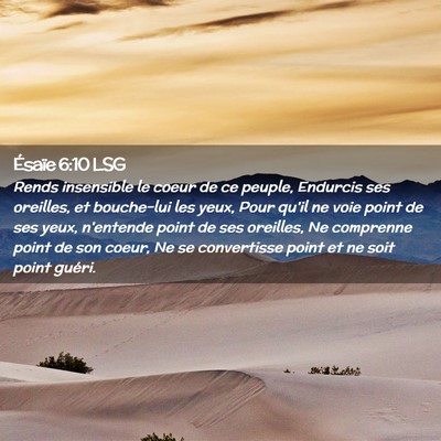 Picture 02 - Ésaïe 6:10 LSG - Rends insensible le coeur de ce peuple, Endurcis - Bible Verse Picture