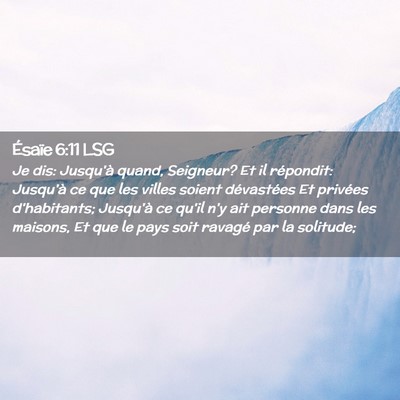 Picture 02 - Ésaïe 6:11 LSG - Je dis: Jusqu'à quand, Seigneur? Et il - Bible Verse Picture