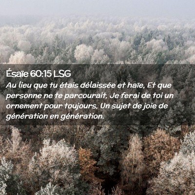Picture 02 - Ésaïe 60:15 LSG - Au lieu que tu étais délaissée et haïe, Et - Bible Verse Picture