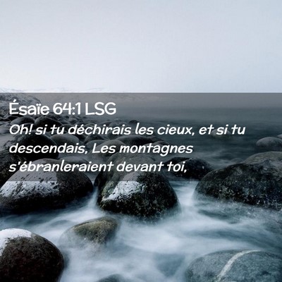 Picture 02 - Ésaïe 64:1 LSG - Oh! si tu déchirais les cieux, et si tu - Bible Verse Picture