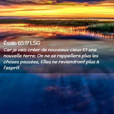Picture 02 - Ésaïe 65:17 LSG - Car je vais créer de nouveaux cieux Et une - Bible Verse Picture