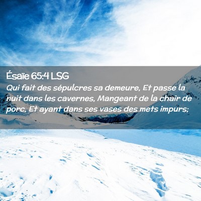 Picture 02 - Ésaïe 65:4 LSG - Qui fait des sépulcres sa demeure, Et passe la - Bible Verse Picture