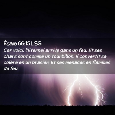 Picture 02 - Ésaïe 66:15 LSG - Car voici, l'Eternel arrive dans un feu, Et ses - Bible Verse Picture