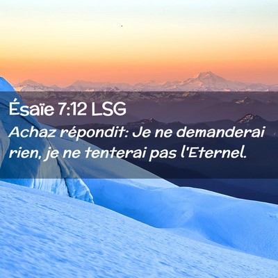 Picture 02 - Ésaïe 7:12 LSG - Achaz répondit: Je ne demanderai rien, je ne - Bible Verse Picture