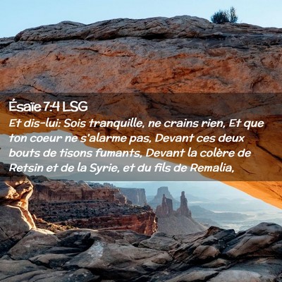 Picture 02 - Ésaïe 7:4 LSG - Et dis-lui: Sois tranquille, ne crains rien, Et - Bible Verse Picture