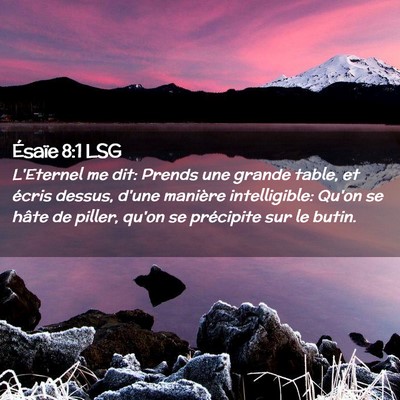 Picture 02 - Ésaïe 8:1 LSG - L'Eternel me dit: Prends une grande table, et - Bible Verse Picture