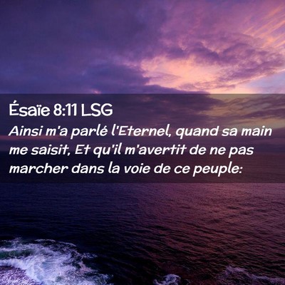 Picture 02 - Ésaïe 8:11 LSG - Ainsi m'a parlé l'Eternel, quand sa main me - Bible Verse Picture