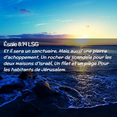Picture 02 - Ésaïe 8:14 LSG - Et il sera un sanctuaire, Mais aussi une pierre - Bible Verse Picture