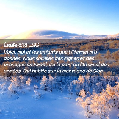Picture 02 - Ésaïe 8:18 LSG - Voici, moi et les enfants que l'Eternel m'a - Bible Verse Picture