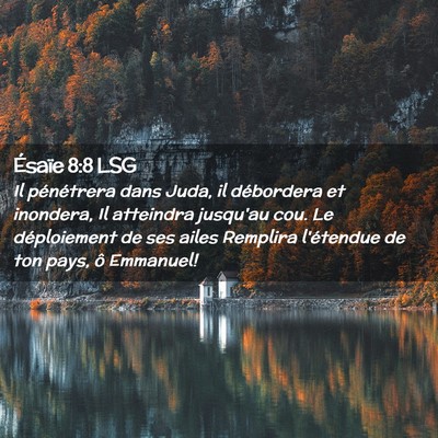 Picture 02 - Ésaïe 8:8 LSG - Il pénétrera dans Juda, il débordera et - Bible Verse Picture