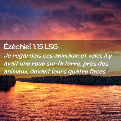 Picture 02 - Ézéchiel 1:15 LSG - Je regardais ces animaux; et voici, il y avait - Bible Verse Picture