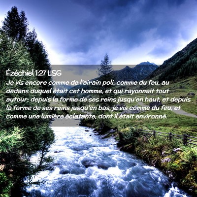 Picture 02 - Ézéchiel 1:27 LSG - Je vis encore comme de l'airain poli, comme du - Bible Verse Picture