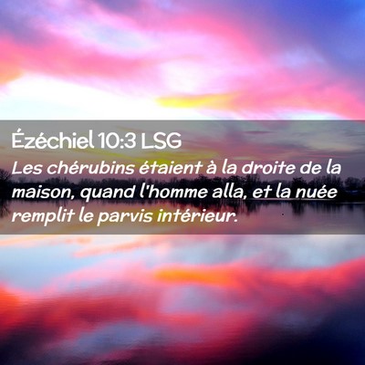 Picture 02 - Ézéchiel 10:3 LSG - Les chérubins étaient à la droite de la - Bible Verse Picture