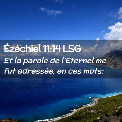 Picture 02 - Ézéchiel 11:14 LSG - Et la parole de l'Eternel me fut adressée, en - Bible Verse Picture