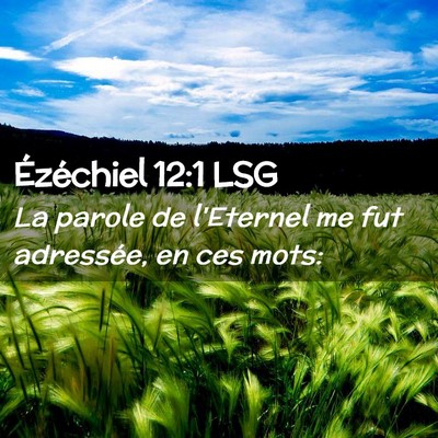 Picture 02 - Ézéchiel 12:1 LSG - La parole de l'Eternel me fut adressée, en ces - Bible Verse Picture