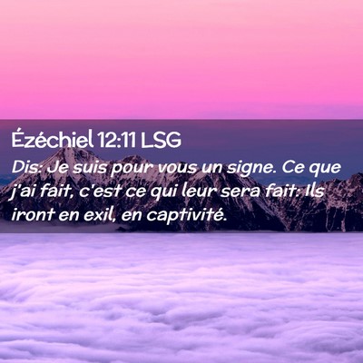 Picture 02 - Ézéchiel 12:11 LSG - Dis: Je suis pour vous un signe. Ce que j'ai - Bible Verse Picture