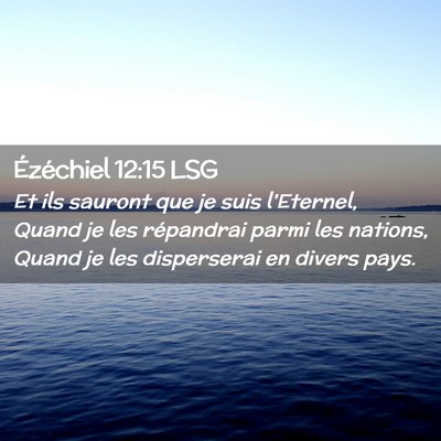 Picture 02 - Ézéchiel 12:15 LSG - Et ils sauront que je suis l'Eternel, Quand je - Bible Verse Picture