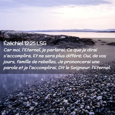 Picture 02 - Ézéchiel 12:25 LSG - Car moi, l'Eternel, je parlerai; Ce que je dirai - Bible Verse Picture