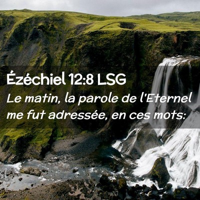 Picture 02 - Ézéchiel 12:8 LSG - Le matin, la parole de l'Eternel me fut - Bible Verse Picture
