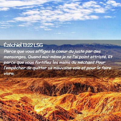 Picture 02 - Ézéchiel 13:22 LSG - Parce que vous affligez le coeur du juste par des - Bible Verse Picture