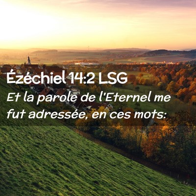 Picture 02 - Ézéchiel 14:2 LSG - Et la parole de l'Eternel me fut adressée, en - Bible Verse Picture