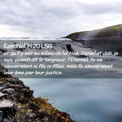 Picture 02 - Ézéchiel 14:20 LSG - et qu'il y eût au milieu de lui Noé, Daniel et - Bible Verse Picture