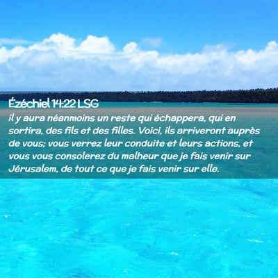 Picture 02 - Ézéchiel 14:22 LSG - il y aura néanmoins un reste qui échappera, qui - Bible Verse Picture