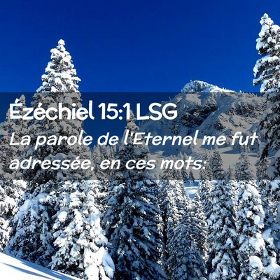 Picture 02 - Ézéchiel 15:1 LSG - La parole de l'Eternel me fut adressée, en ces - Bible Verse Picture