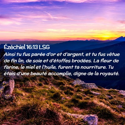 Picture 02 - Ézéchiel 16:13 LSG - Ainsi tu fus parée d'or et d'argent, et tu fus - Bible Verse Picture