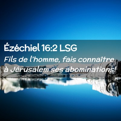 Picture 02 - Ézéchiel 16:2 LSG - Fils de l'homme, fais connaître à Jérusalem - Bible Verse Picture
