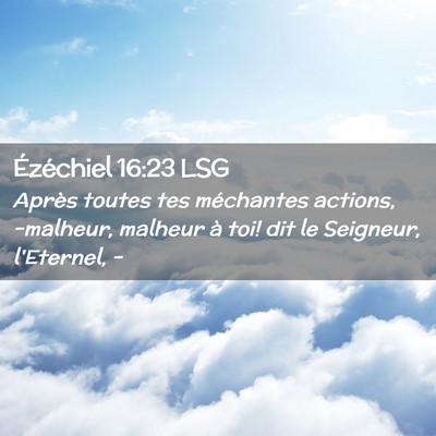 Picture 02 - Ézéchiel 16:23 LSG - Après toutes tes méchantes actions, -malheur, - Bible Verse Picture