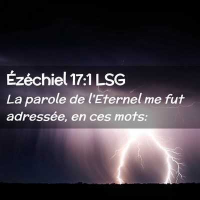 Picture 02 - Ézéchiel 17:1 LSG - La parole de l'Eternel me fut adressée, en ces - Bible Verse Picture
