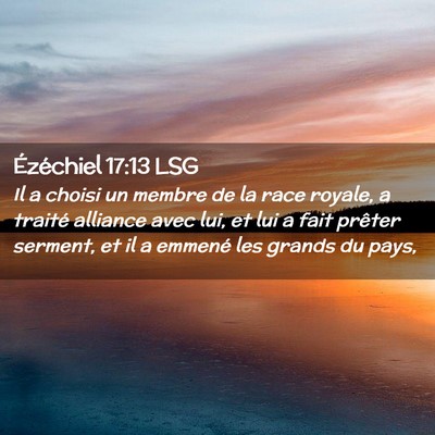 Picture 02 - Ézéchiel 17:13 LSG - Il a choisi un membre de la race royale, a - Bible Verse Picture