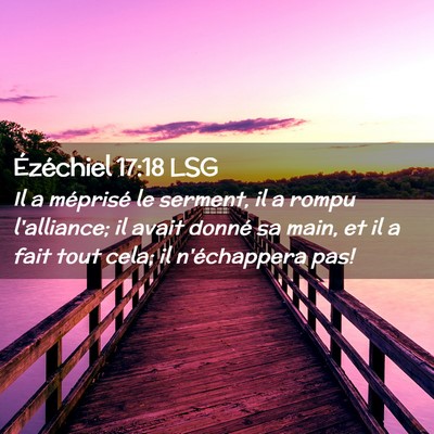 Picture 02 - Ézéchiel 17:18 LSG - Il a méprisé le serment, il a rompu l'alliance; - Bible Verse Picture