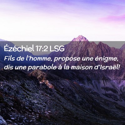 Picture 02 - Ézéchiel 17:2 LSG - Fils de l'homme, propose une énigme, dis une - Bible Verse Picture