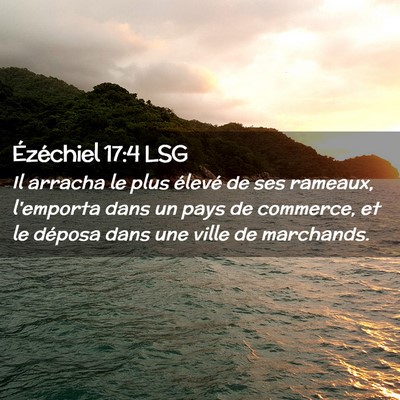 Picture 02 - Ézéchiel 17:4 LSG - Il arracha le plus élevé de ses rameaux, - Bible Verse Picture