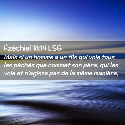 Picture 02 - Ézéchiel 18:14 LSG - Mais si un homme a un fils qui voie tous les - Bible Verse Picture
