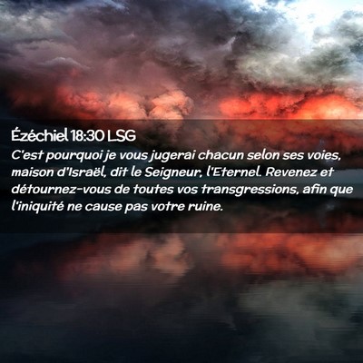 Picture 02 - Ézéchiel 18:30 LSG - C'est pourquoi je vous jugerai chacun selon ses - Bible Verse Picture