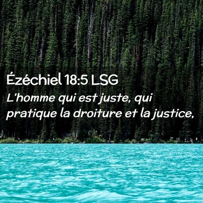 Picture 02 - Ézéchiel 18:5 LSG - L'homme qui est juste, qui pratique la droiture - Bible Verse Picture