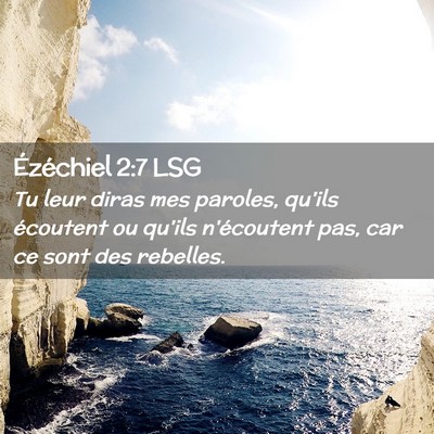 Picture 02 - Ézéchiel 2:7 LSG - Tu leur diras mes paroles, qu'ils écoutent ou - Bible Verse Picture