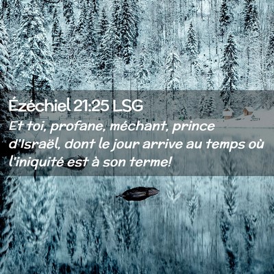Picture 02 - Ézéchiel 21:25 LSG - Et toi, profane, méchant, prince d'Israël, dont - Bible Verse Picture