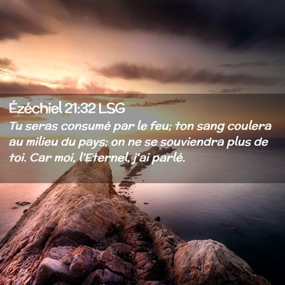 Picture 02 - Ézéchiel 21:32 LSG - Tu seras consumé par le feu; ton sang coulera au - Bible Verse Picture