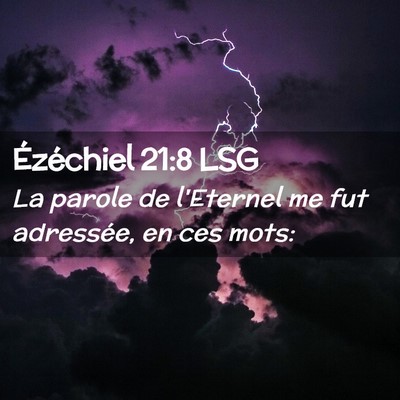 Picture 02 - Ézéchiel 21:8 LSG - La parole de l'Eternel me fut adressée, en ces - Bible Verse Picture