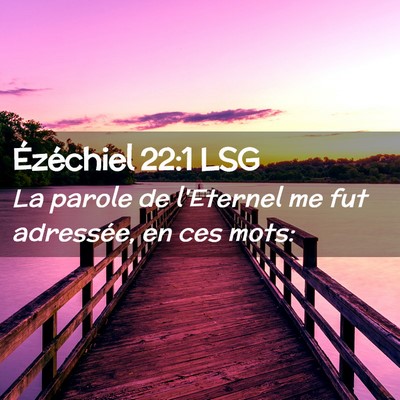 Picture 02 - Ézéchiel 22:1 LSG - La parole de l'Eternel me fut adressée, en ces - Bible Verse Picture