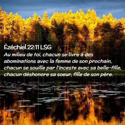 Picture 02 - Ézéchiel 22:11 LSG - Au milieu de toi, chacun se livre à des - Bible Verse Picture