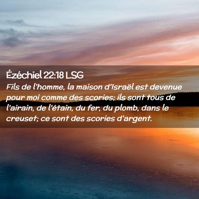 Picture 02 - Ézéchiel 22:18 LSG - Fils de l'homme, la maison d'Israël est devenue - Bible Verse Picture