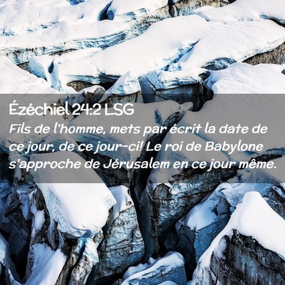 Picture 02 - Ézéchiel 24:2 LSG - Fils de l'homme, mets par écrit la date de ce - Bible Verse Picture