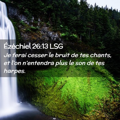 Picture 02 - Ézéchiel 26:13 LSG - Je ferai cesser le bruit de tes chants, et l'on - Bible Verse Picture