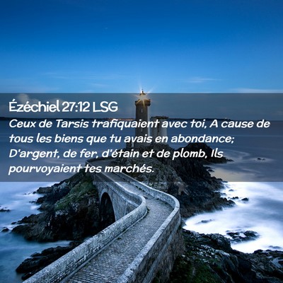 Picture 02 - Ézéchiel 27:12 LSG - Ceux de Tarsis trafiquaient avec toi, A cause de - Bible Verse Picture